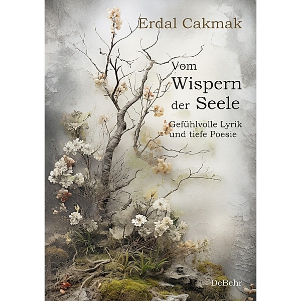 Vom Wispern der Seele - Gefühlvolle Lyrik und tiefe Poesie, Erdal Cakmak