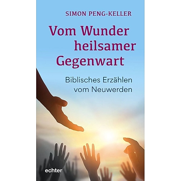Vom Wunder heilsamer Gegenwart, Simon Peng-Keller
