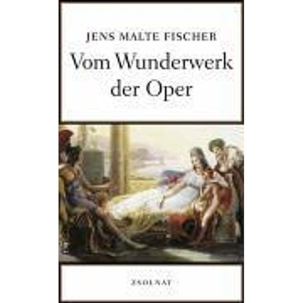 Vom Wunderwerk der Oper, Jens Malte Fischer