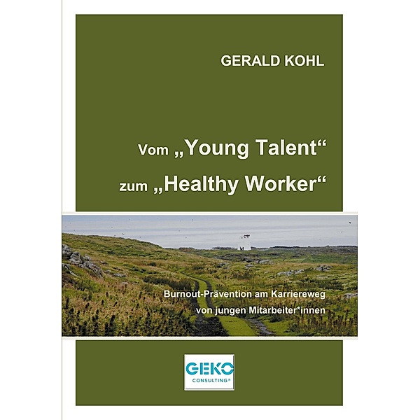 Vom Young Talent zum Healthy Worker / NextGenerationWorkLife Bd.1, Gerald Kohl