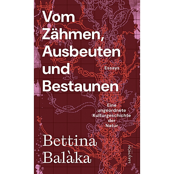 Vom Zähmen, Ausbeuten und Bestaunen, Bettina Balàka