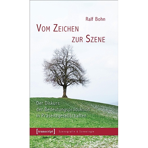 Vom Zeichen zur Szene / Szenografie & Szenologie Bd.15, Ralf Bohn