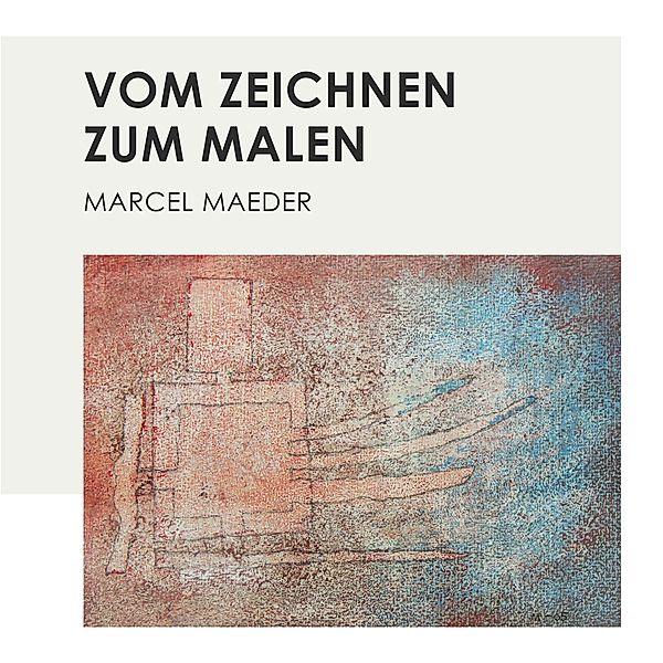 Vom Zeichnen zum Malen, Marcel Maeder