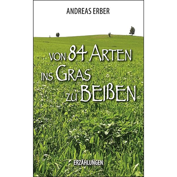 Von 84 Arten ins Gras zu beissen, Andreas Erber