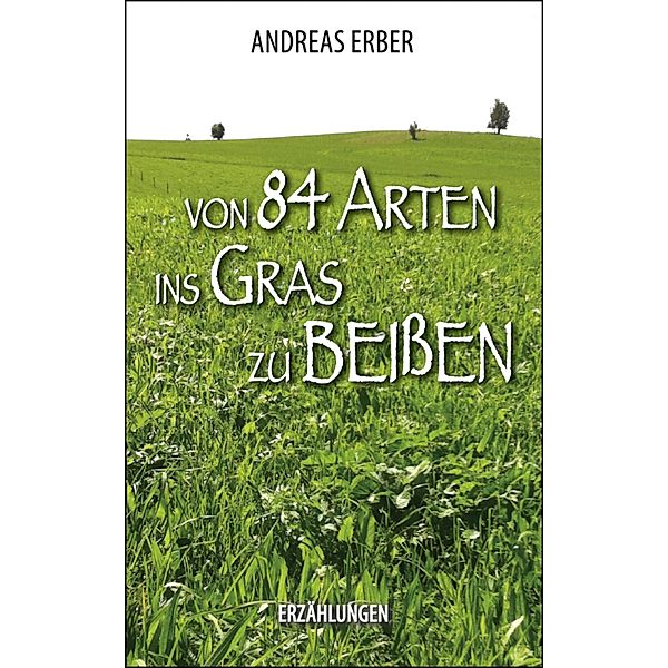 Von 84 Arten ins Gras zu beißen, Andreas Erber