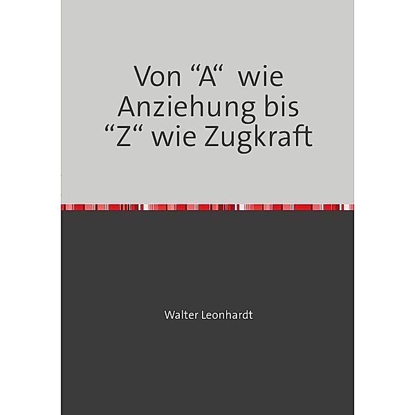 Von A wie Anziehung bis Z wie Zugkraft, Walter Leonharrdt