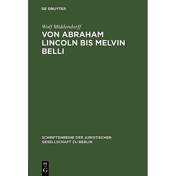 Von Abraham Lincoln bis Melvin Belli / Schriftenreihe der Juristischen Gesellschaft zu Berlin Bd.114, Wolf Middendorff