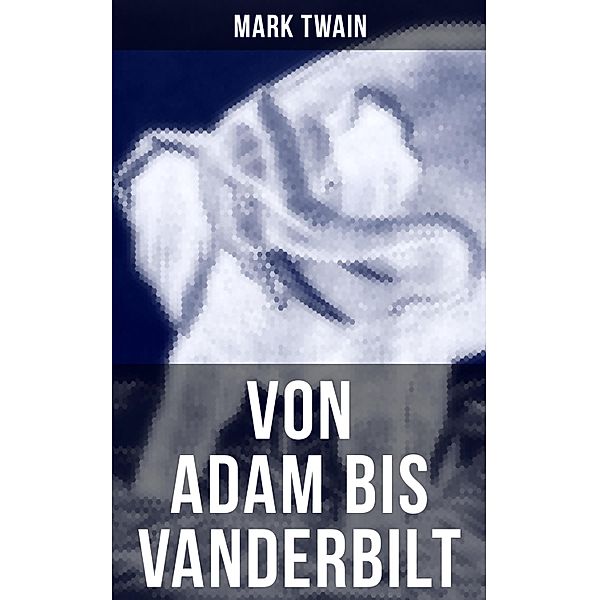 Von Adam bis Vanderbilt, Mark Twain