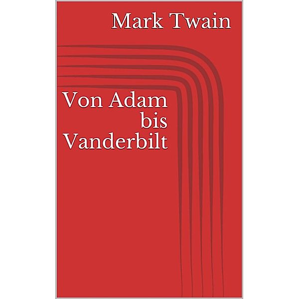 Von Adam bis Vanderbilt, Mark Twain