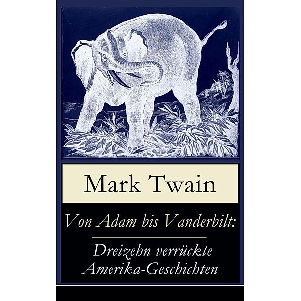 Von Adam bis Vanderbilt: Dreizehn verrückte Amerika-Geschichten, Mark Twain