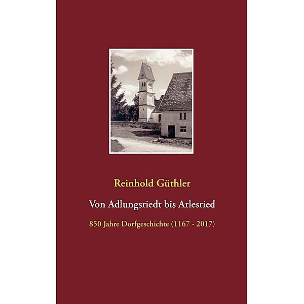 Von Adlungsriedt bis Arlesried, Reinhold Güthler