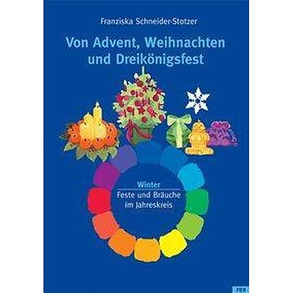 Von Advent, Weihnachten und Dreikönigsfest, Franziska Schneider-Stotzer