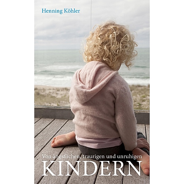 Von ängstlichen, traurigen und unruhigen Kindern, Henning Köhler