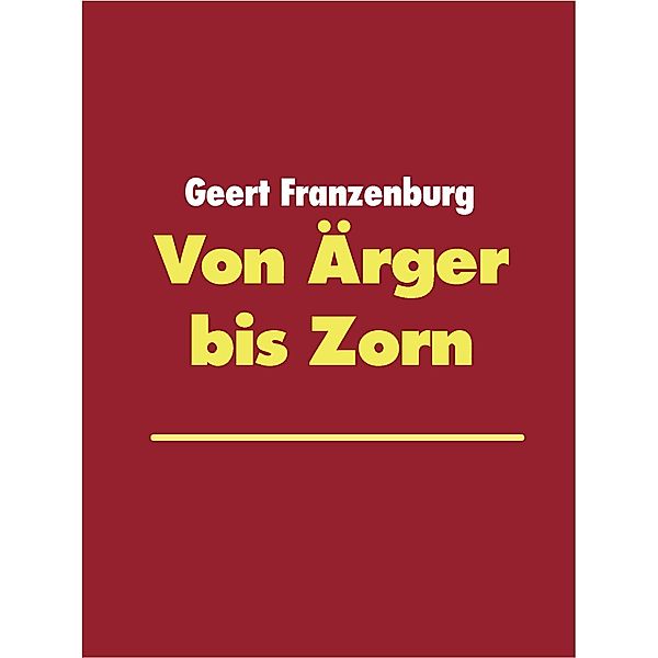 Von Ärger bis Zorn, Geert Franzenburg