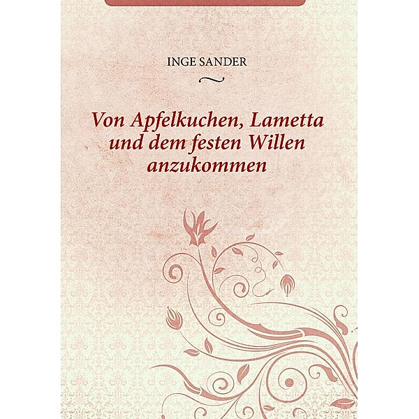 Von Apfelkuchen, Lametta und dem festen Willen anzukommen, Inge Sander