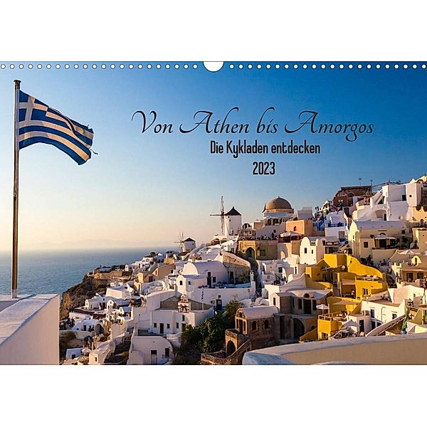 Von Athen bis Amorgos - Die Kykladen entdecken (Wandkalender 2023 DIN A3 quer), Janita Webeler