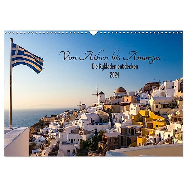 Von Athen bis Amorgos - Die Kykladen entdecken (Wandkalender 2024 DIN A3 quer), CALVENDO Monatskalender, Janita Webeler