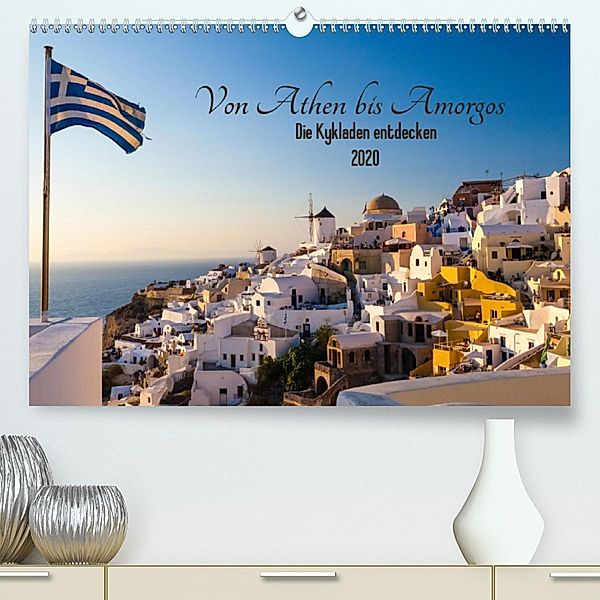 Von Athen bis Amorgos - Die Kykladen entdecken (Premium-Kalender 2020 DIN A2 quer), Janita Webeler
