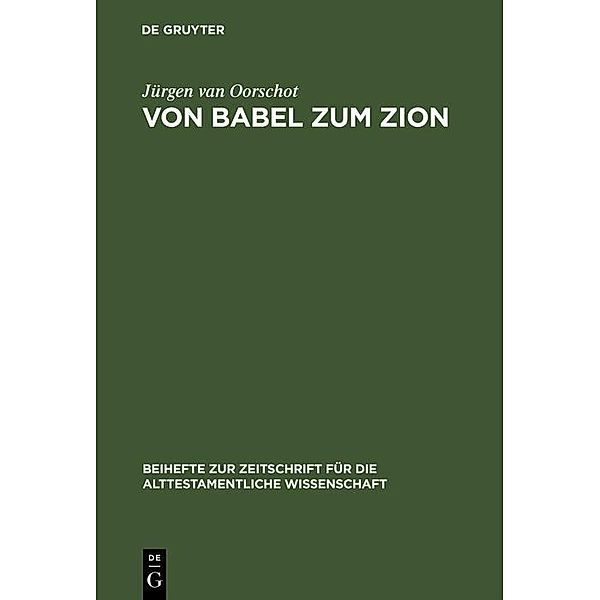 Von Babel zum Zion / Beihefte zur Zeitschrift für die alttestamentliche Wissenschaft Bd.206, Jürgen van Oorschot