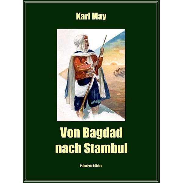Von Bagdad nach Stambul / Edition Palmbyte Bd.28, Karl May