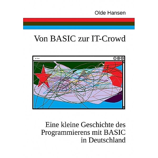 Von BASIC zur IT-Crowd. Eine kleine Geschichte des Programmierens mit BASIC in Deutschland., Olde Hansen