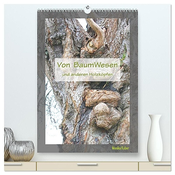 Von BaumWesen und anderen Holzköpfen (hochwertiger Premium Wandkalender 2024 DIN A2 hoch), Kunstdruck in Hochglanz, Monika Kober