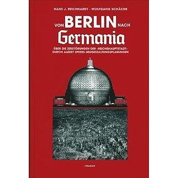 Von Berlin nach Germania, Hans J. Reichhardt, Wolfgang Schäche