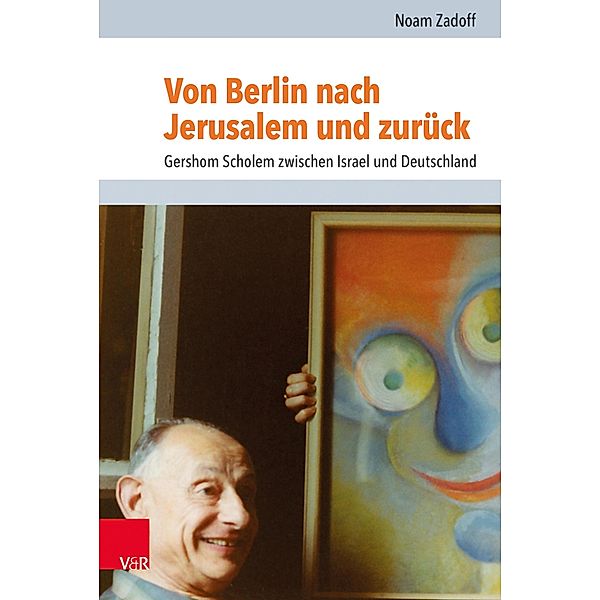 Von Berlin nach Jerusalem und zurück / Jüdische Religion, Geschichte und Kultur, Noam Zadoff