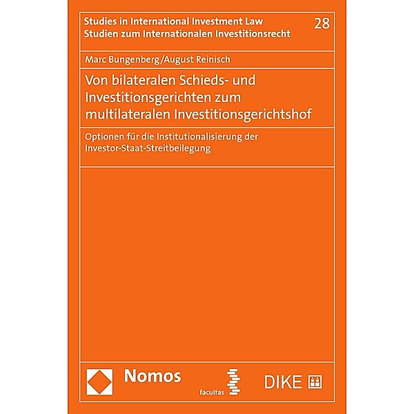 Von bilateralen Schieds- und Investitionsgerichten zum multilateralen Investitionsgerichtshof / Studien zum Internationalen Investitionsrecht - Studies in International Investment Law Bd.28, Marc Bungenberg, August Reinisch