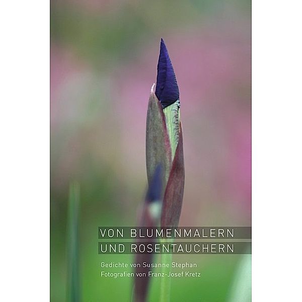 Von Blumenmalern und Rosentauchern, Susanne Stephan