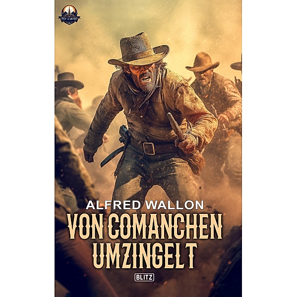 Von Comanchen umzingelt / ONLY eBook - Western Bd.23, Alfred Wallon