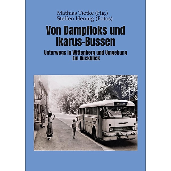 Von Dampflocks und Ikarus-Bussen, Mathias Tietke