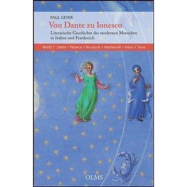 Von Dante zu Ionesco - Literarische Geschichte des modernen Menschen in Italien und Frankreich: Bd.1 Dante, Petrarca, Boccaccio, Machiavelli, Ariost, Tasso, Paul Geyer