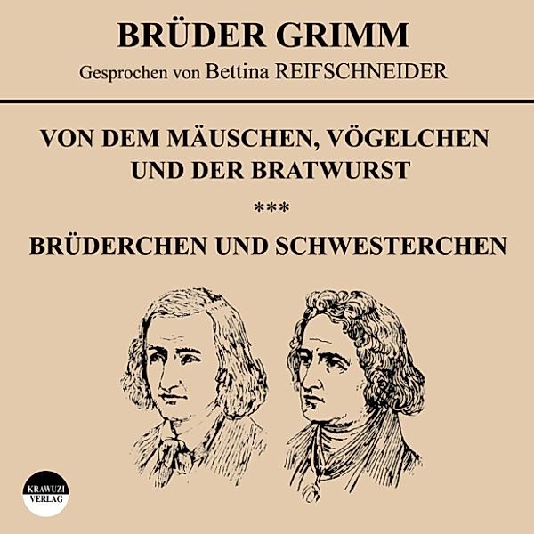Von dem Mäuschen, Vögelchen und der Bratwurst / Brüderchen und Schwesterchen, Wilhelm Grimm, Jakob Grimm