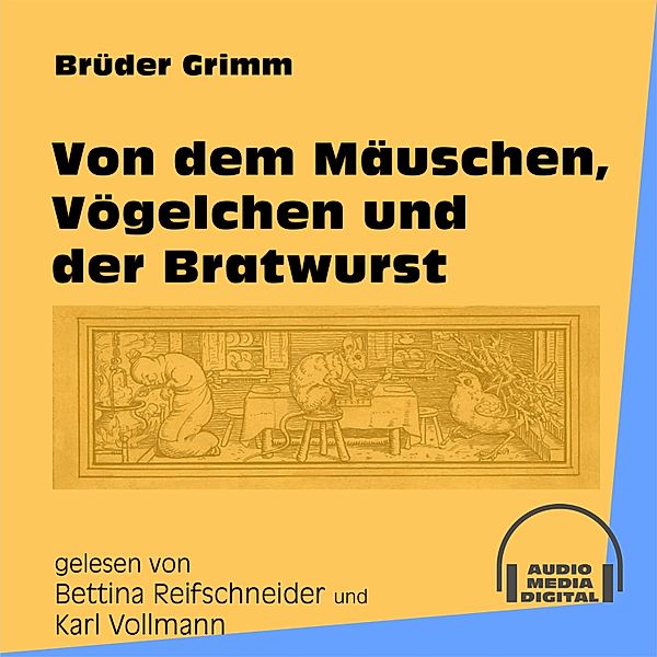 Von dem Mäuschen, Vögelchen und der Bratwurst, Die Gebrüder Grimm