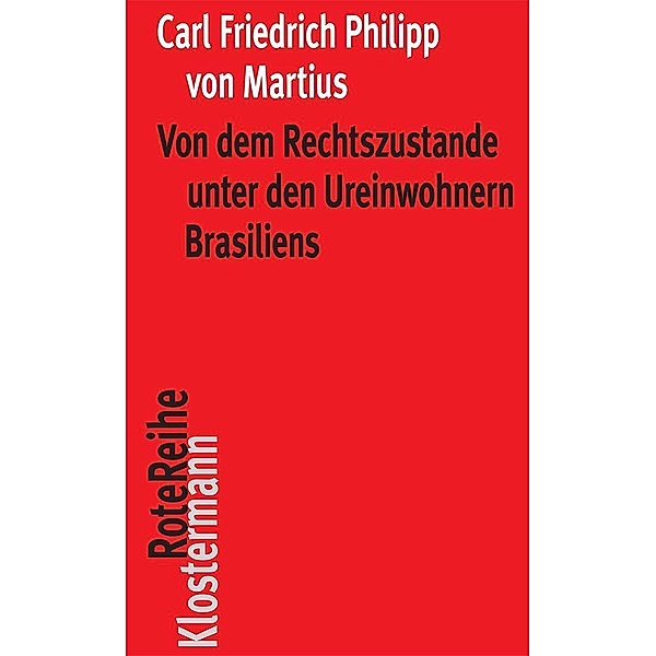 Von dem Rechtszustande unter den Ureinwohnern Brasiliens, Carl Friedrich Philipp von Martius