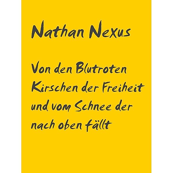 Von den Blutroten Kirschen der Freiheit und vom Schnee der nach oben fällt, Nathan Nexus