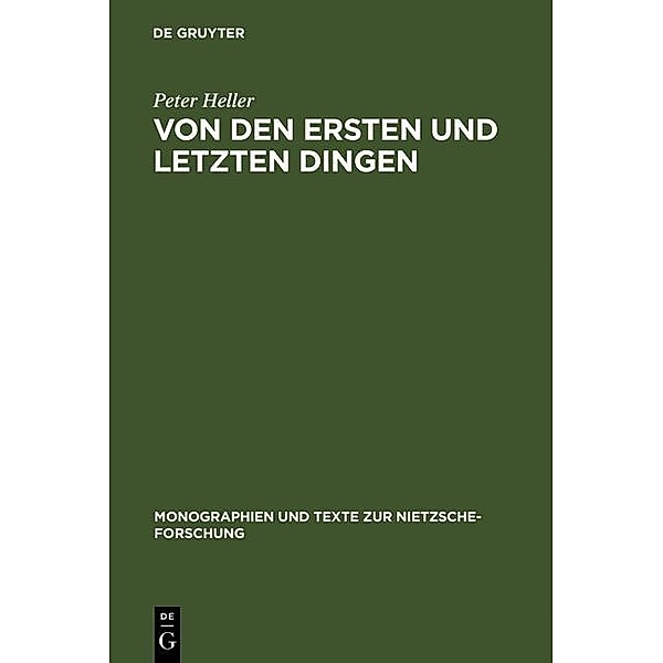 Von den ersten und letzten Dingen / Monographien und Texte zur Nietzsche-Forschung Bd.1, Peter Heller