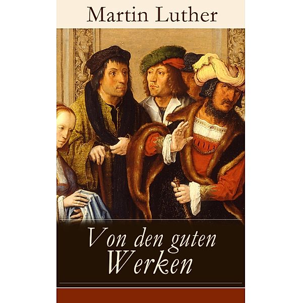 Von den guten Werken, Martin Luther