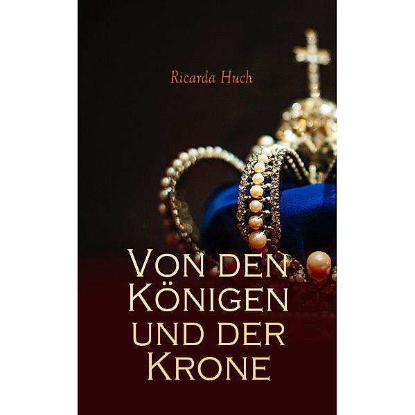 Von den Königen und der Krone, Ricarda Huch