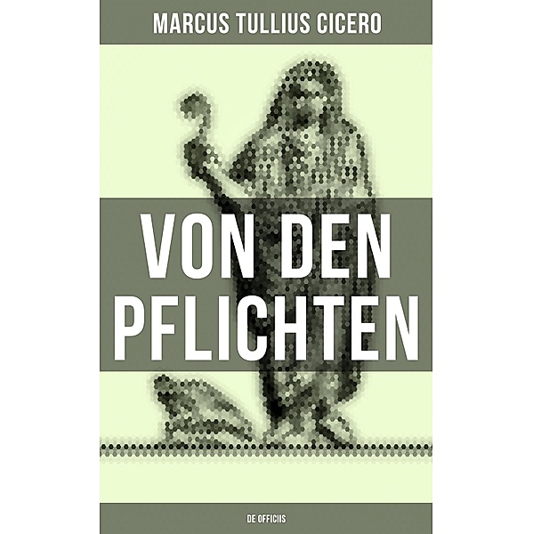 Von den Pflichten - De officiis, Marcus Tullius Cicero