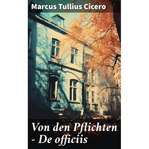 Von den Pflichten - De officiis, Marcus Tullius Cicero