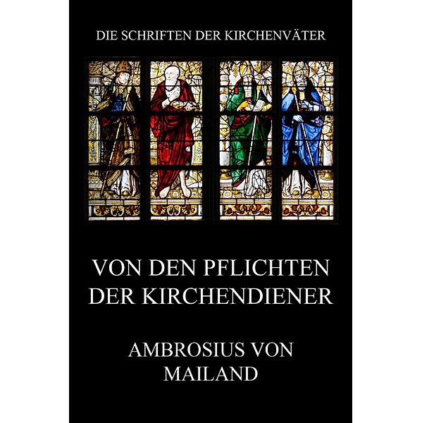 Von den Pflichten der Kirchendiener / Die Schriften der Kirchenväter Bd.2, Ambrosius Von Mailand
