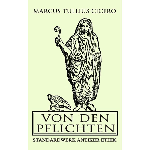 Von den Pflichten: Standardwerk antiker Ethik, Marcus Tullius Cicero