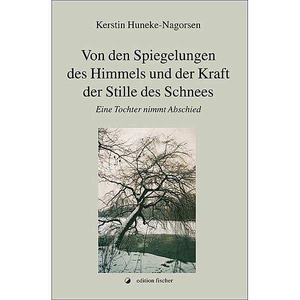 Von den Spiegelungen des Himmels und der Kraft der Stille des Schnees, Kerstin Huneke-Nagorsen