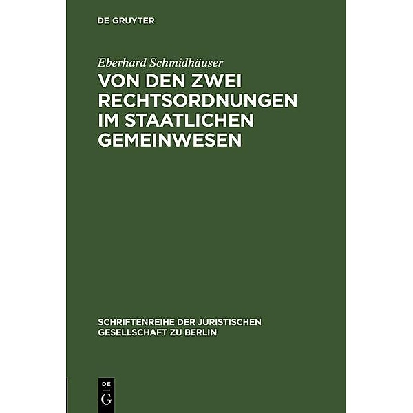 Von den zwei Rechtsordnungen im staatlichen Gemeinwesen / Schriftenreihe der Juristischen Gesellschaft zu Berlin Bd.18, Eberhard Schmidhäuser