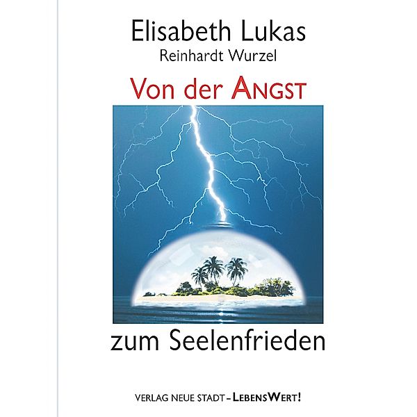 Von der Angst zum Seelenfrieden / LebensWert!, Elisabeth Lukas, Reinhardt Wurzel