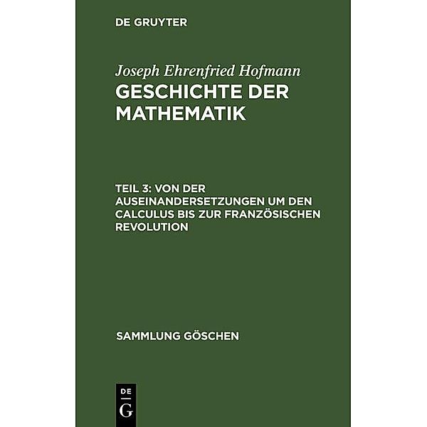 Von der Auseinandersetzungen um den Calculus bis zur Französischen Revolution / Sammlung Göschen Bd.882, Joseph Ehrenfried Hofmann
