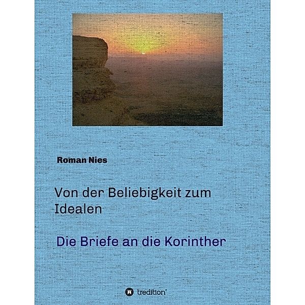 Von der Beliebigkeit zum Idealen - Die Korintherbriefe, Roman Nies