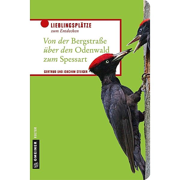 Von der Bergstrasse über den Odenwald zum Spessart / Lieblingsplätze im GMEINER-Verlag, Gertrud Steiger, Joachim Steiger